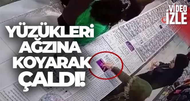 Bijuteri dükkanında ilginç hırsızlık, yüzükleri ağzına koyarak çaldı