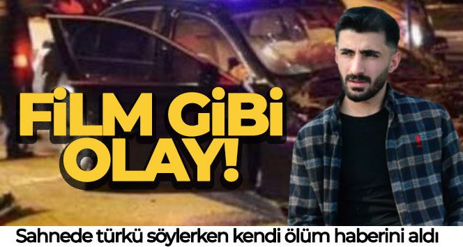 Film gibi olay: Sahnede türkü söylerken kendi ölüm haberini aldı