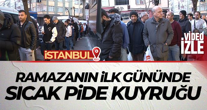 İstanbul’da Ramazanın ilk gününde vatandaşlar pide kuyruğuna girdi