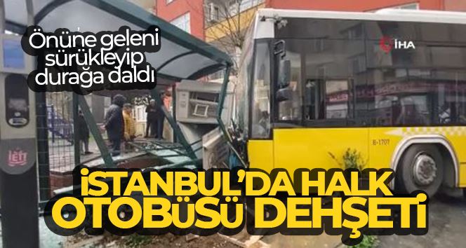 İstanbul’da halk otobüsü dehşeti: Önüne geleni sürükleyip durağa daldı