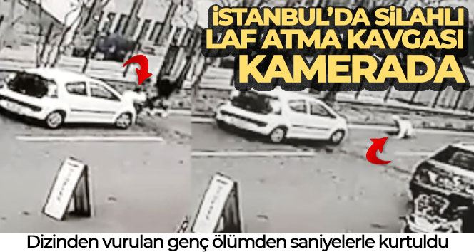 İstanbul’da silahlı laf atma kavgası kamerada: Dizinden vurulan genç ölümden saniyelerle kurtuldu