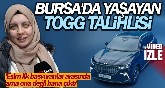 Bursa’da yaşayan Togg talihlisi: 