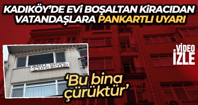 Kadıköy’de evi boşaltan kiracıdan vatandaşlara pankartlı uyarı: “Bu bina çürüktür”