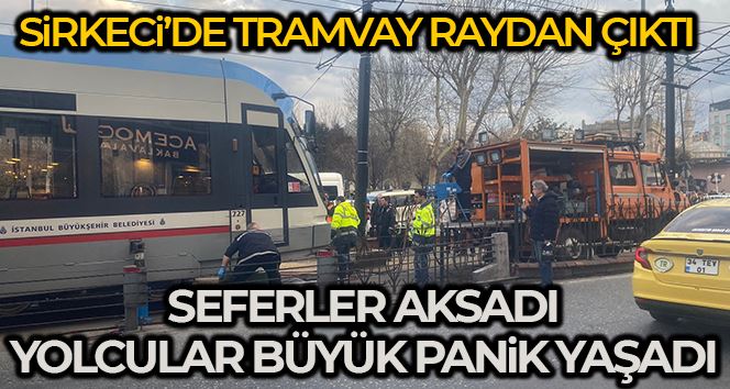 Sirkeci’de tramvay raydan çıktı, yolcular büyük panik yaşadı