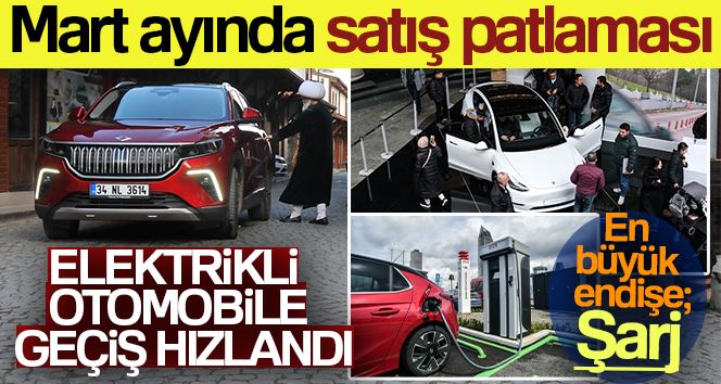 Türkiye’de elektrikli otomobile geçiş hızlandı, satışlar her ay artıyor