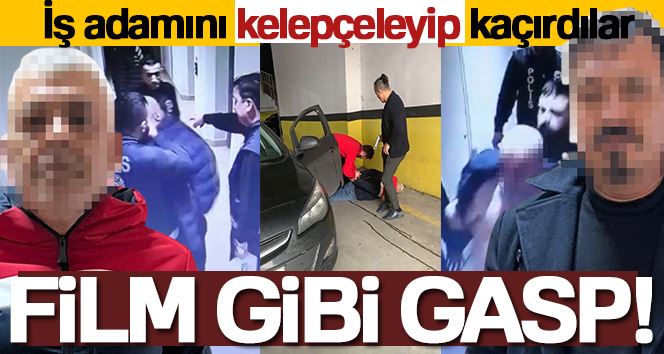 İstanbul’da film gibi gasp kamerada: İş adamını kelepçeleyip kaçırdılar