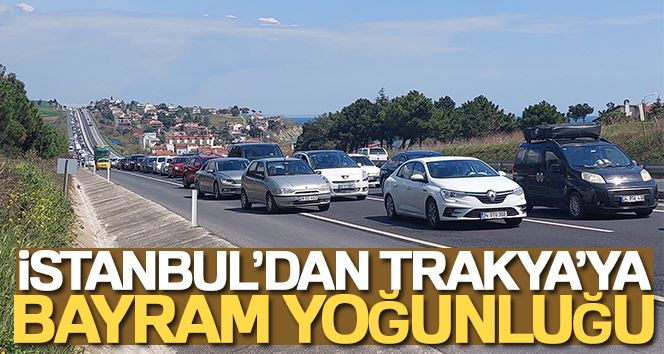 Akın akın geliyorlar: Trakya yollarında tatil yoğunluğu