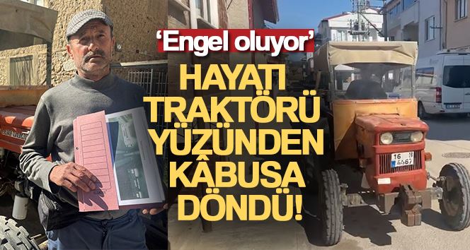  Hayatında hiç İstanbul’u görmedi... Traktörüne 54 kez otoyol ve köprü cezası geldi