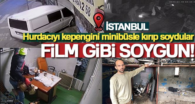 İstanbul’da film gibi soygun kamerada: Hurdacıyı kepengini minibüsle kırıp soydular
