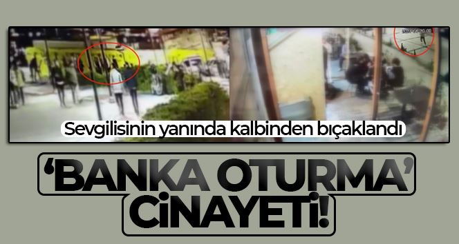 İstanbul’da “banka oturma” cinayeti: Sevgilisinin yanında kalbinden bıçaklandı