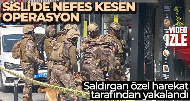 Şişli’de nefes kesen operasyon: Saldırgan, özel harekat tarafından yakalandı