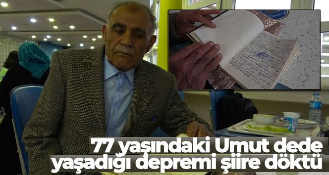 Depremzede 77 yaşındaki Umut dede, yaşadığı acıları şiire döktü