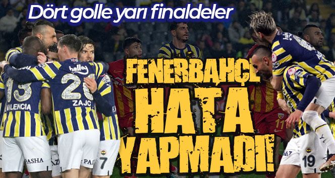 Ziraat Türkiye Kupası: Fenerbahçe: 4 - Kayserispor: 1 (Maç sonucu)