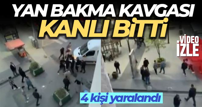 Yan bakma kavgası kanlı bitti: 4 yaralı