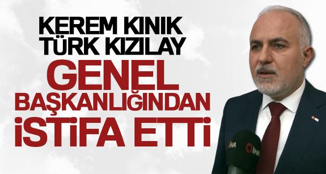   Kerem Kınık, Türk Kızılay Genel Başkanlığından istifa etti