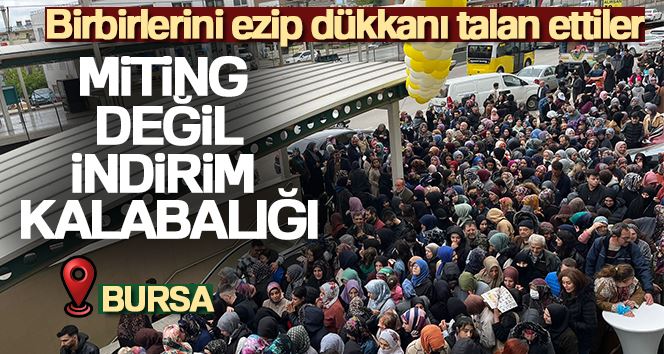 Bursa’da ucuzluk izdihamı...Birbirlerini ezip dükkanı talan ettiler