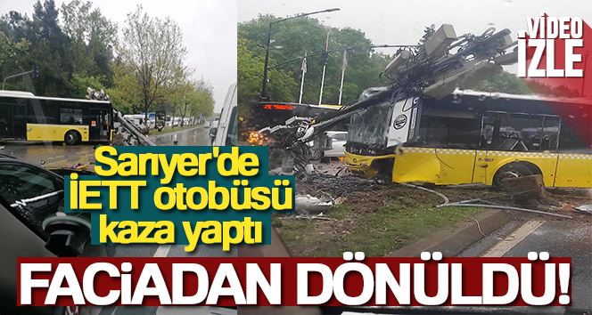 Sarıyer’de İETT otobüsü kaza yaptı: Faciadan dönüldü