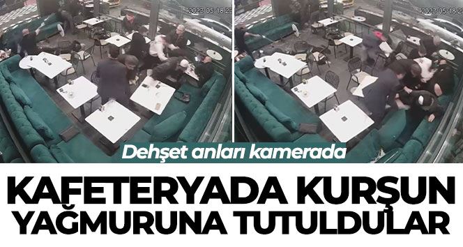 İstanbul’da kafeteryada kurşun yağmuruna tutuldular