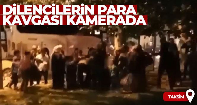 Taksim’de dilencilerin para kavgası kamerada