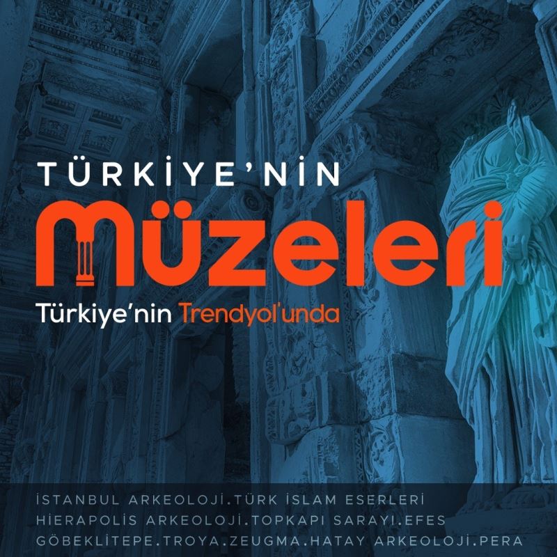 Uluslararası Müzeler Günü ve Haftası’nda Türkiye’nin müzeleri Trendyol’da buluştu
