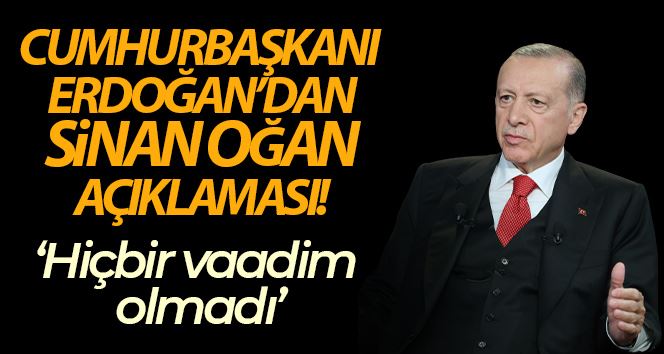 Cumhurbaşkanı Erdoğan’dan Sinan Oğan açıklaması