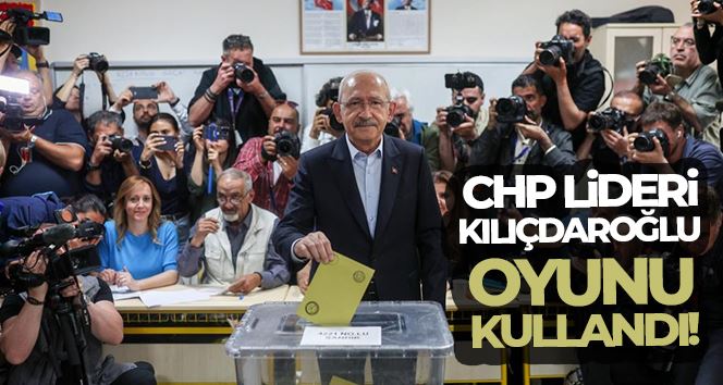  CHP lideri Kılıçdaroğlu oyunu kullandı !