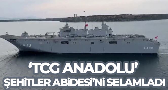 ‘TCG Anadolu’  Şehitler Abidesi’ni selamladı