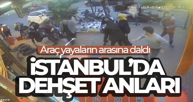 İstanbul’da dehşet anları kamerada: Araç yayaların arasına daldı