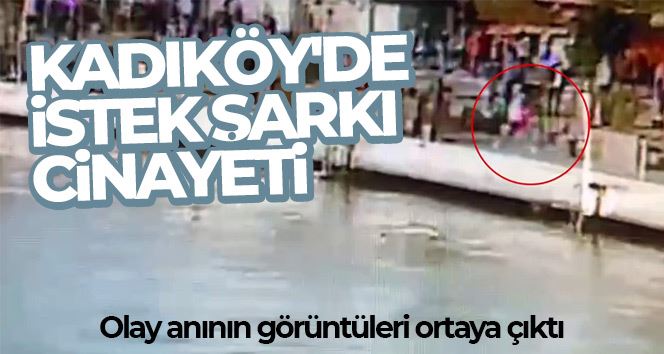 Kadıköy’de istek şarkı cinayeti kamerada