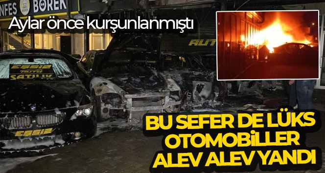 Aylar önce kurşunlanan oto galeride, bu sefer de lüks otomobiller alev alev yandı