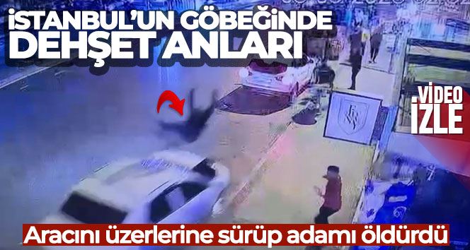 İstanbul’un göbeğinde dehşet anları kamerada: Aracını üzerlerine sürüp adamı öldürdü