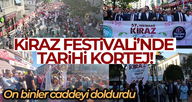 Kiraz Festivali’nde tarihi kortej: On binler caddeyi doldurdu