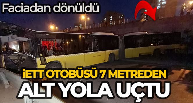 Başakşehir’de İETT otobüsü 7 metre yükseklikten alt yola düştü: 1 yaralı