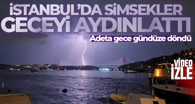 İstanbul’da şimşek ve gök gürültüsü etkili oldu