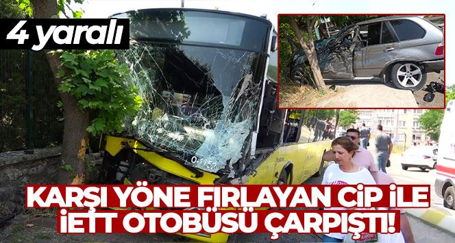 Pendik’te karşı yöne fırlayan cip ile İETT otobüsü çarpıştı: 4 yaralı