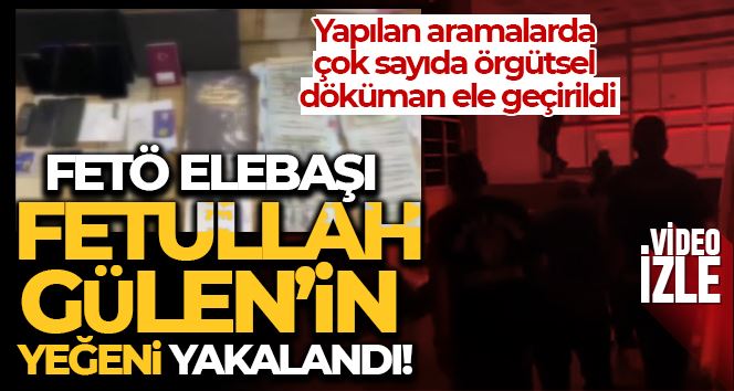 FETÖ elebaşı Fetullah Gülen’in yeğeni yakalandı