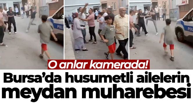 Bursa’da husumetli ailelerin meydan muharebesi kameralara yansıdı