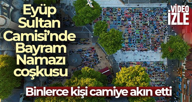 Eyüp Sultan Camisi’nde Bayram Namazı coşkusu: Binlerce kişi camiye akın etti