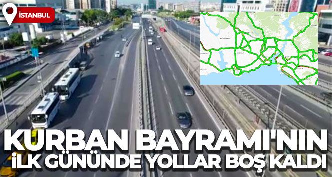 İstanbul’da Kurban Bayramı’nın ilk gününde yollar boş kaldı