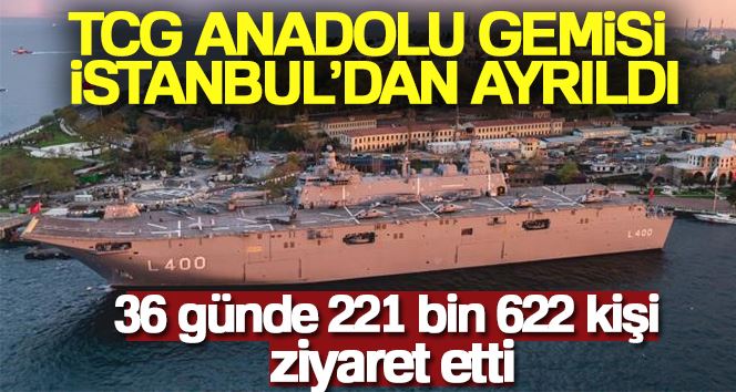 TCG Anadolu gemisini İstanbul’da 36 günde toplam 221 bin 622 kişi ziyaret etti