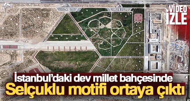 İstanbul’daki dev millet bahçesinde Selçuklu motifi ortaya çıktı