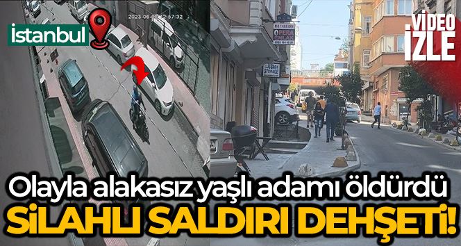 İstanbul’da silahlı saldırı dehşeti: Olayla alakasız yaşlı adamı öldürdü