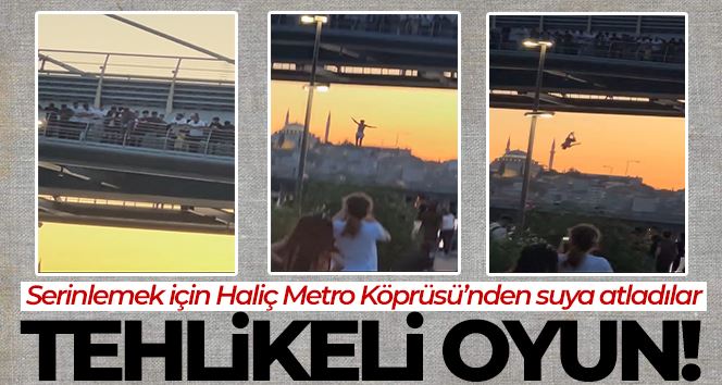 Haliç’te tehlikeli oyun: Serinlemek için Haliç Metro Köprüsü’nden suya atladılar