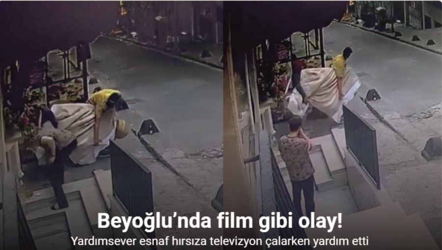 Beyoğlu’nda film gibi olay: Yardımsever esnaf hırsıza televizyon çalarken yardım etti