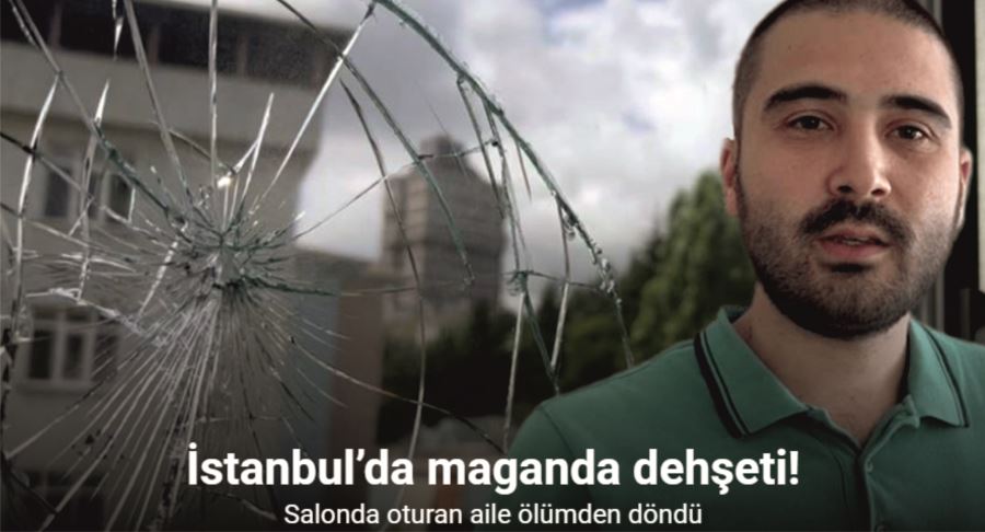 İstanbul’da maganda kurşunu: Salonda oturan aile ölümden döndü