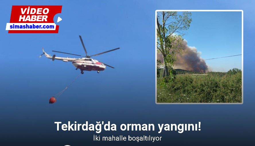 Tekirdağ’daki yangında iki mahalle boşaltılıyor
