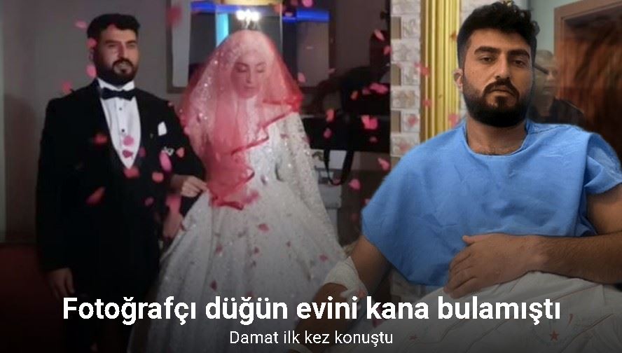 Düğün evi kana bulanmıştı, damat ilk kez konuştu