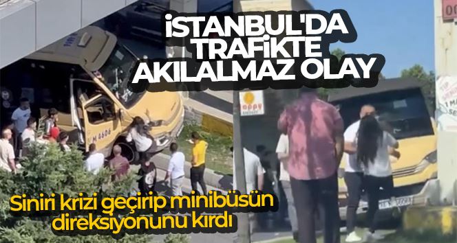İstanbul’da trafikte akılalmaz olay kameraya yansıdı: Siniri krizi geçirip minibüsün direksiyonunu kırdı