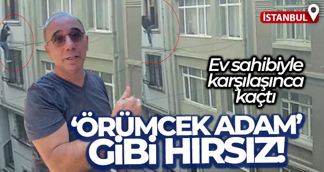 İstanbul’da “örümcek adam” gibi hırsız kameraya yansıdı: Ev sahibiyle karşılaşınca kaçtı