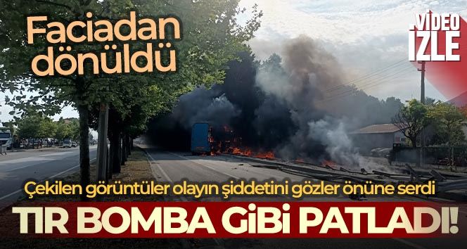 D-650’de tır bomba gibi patladı, faciadan dönüldü